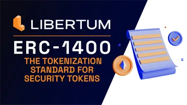 Exploring ERC-1400, The Tokenization Standard for Security Tokens and Its Role in Libertum’s Marketplace and Tokenization Engine