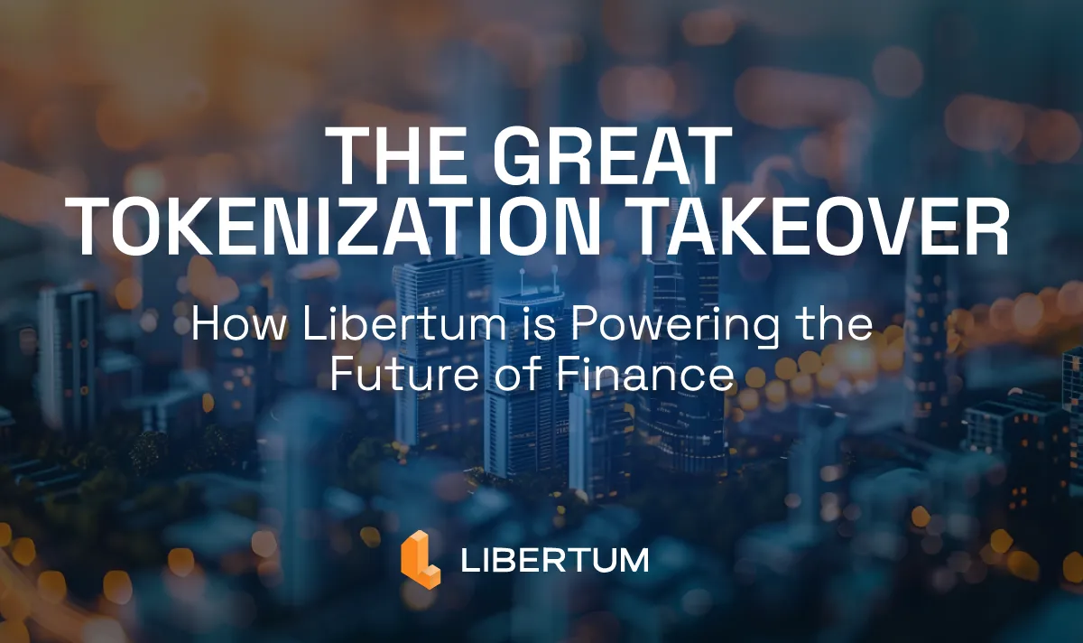 The Great Tokenization Takeover: How Libertum is Powering the Future of Finance
