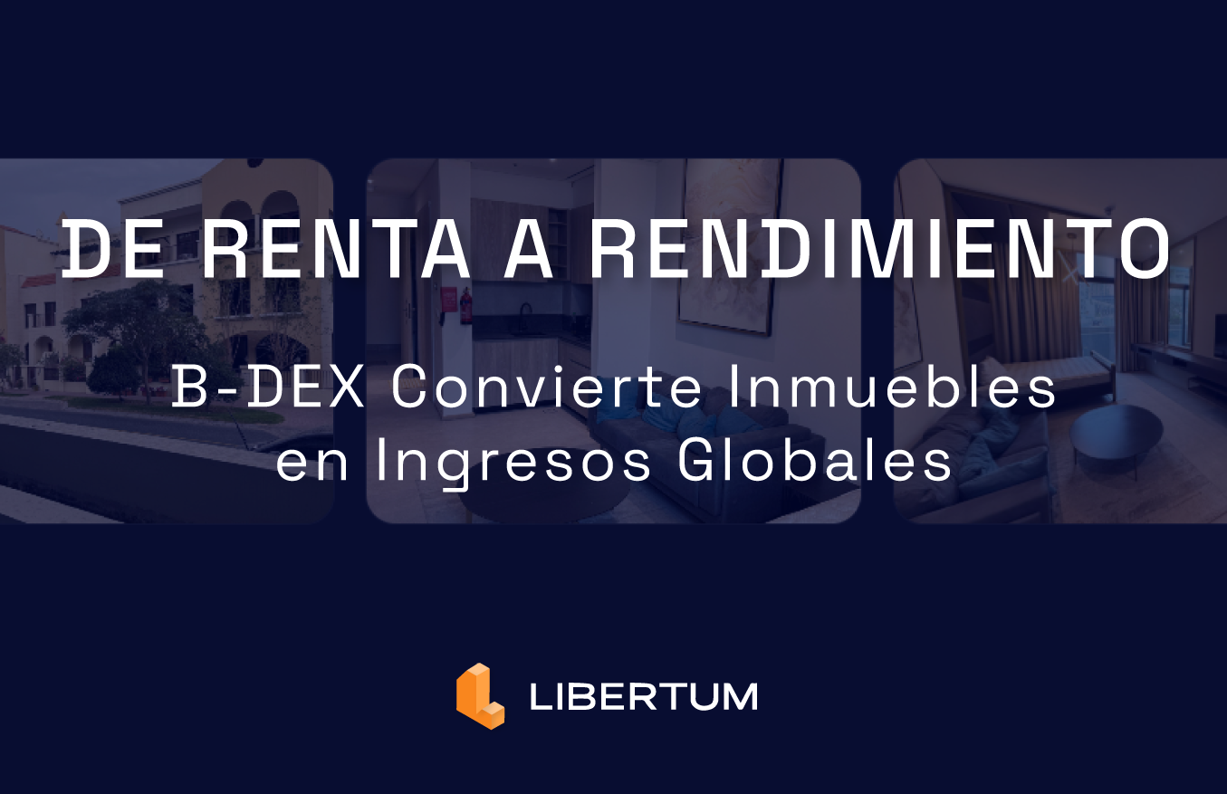 De la Renta al Rendimiento: Cómo B-DEX Convierte Ingresos Inmobiliarios en Ingresos Globales