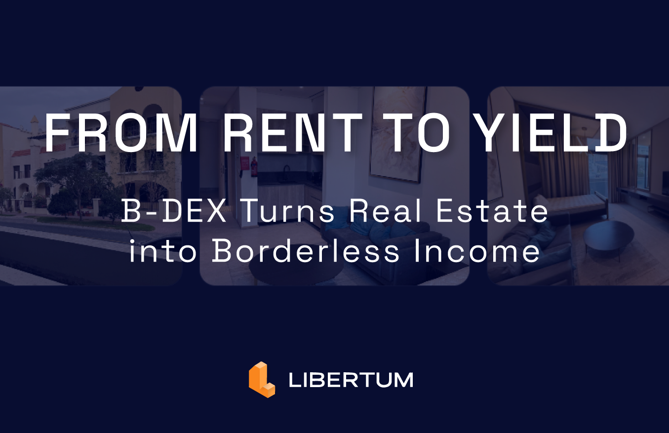 From Rent to Yield: How Libertum’s B-DEX Turns Real Estate into Borderless Income