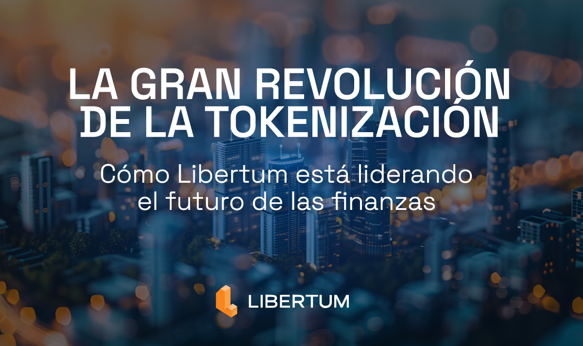 La Gran Revolución de la Tokenización: Cómo Libertum está liderando el futuro de las finanzas