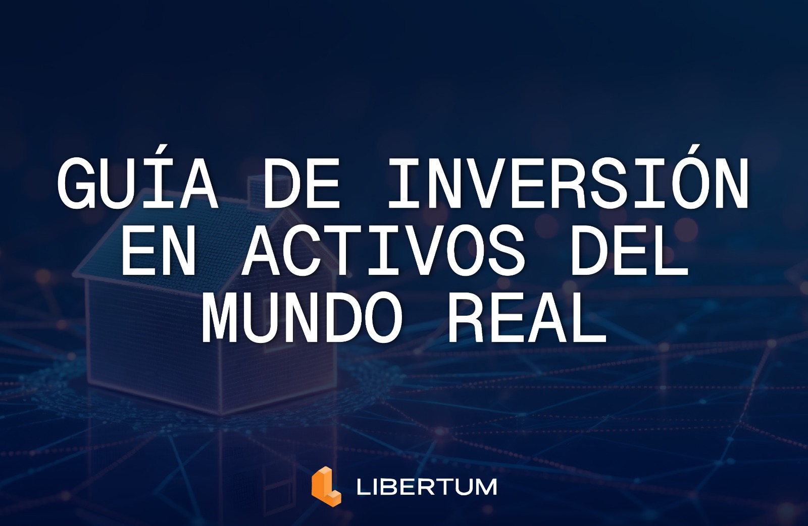 Tu Puerta de Entrada a los Activos del Mundo Real: Guía para Invertir con Libertum